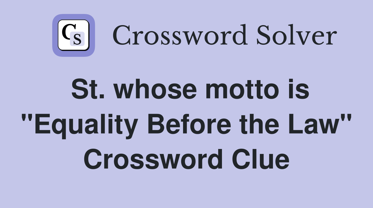 St. whose motto is "Equality Before the Law" Crossword Clue Answers